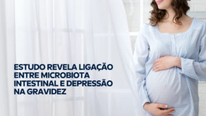 Estudo Revela Ligação Microbiota Intestinal e Depressão na Gravidez