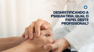 Psiquiatria: qual o papel deste profissional?