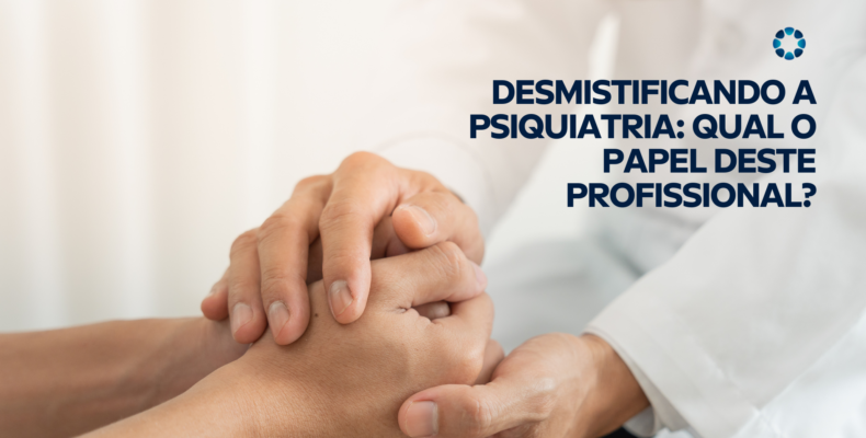 Psiquiatria: qual o papel deste profissional?